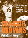 Classic Browns (eBook): The 50 Greatest Games in Cleveland Browns History